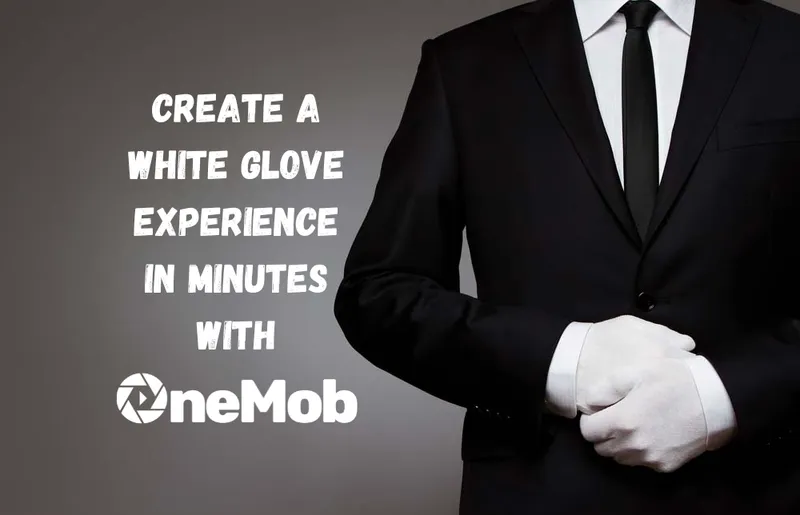 Unleashing the Power of Personalization with OneMob: A White Glove Service for Your Clients