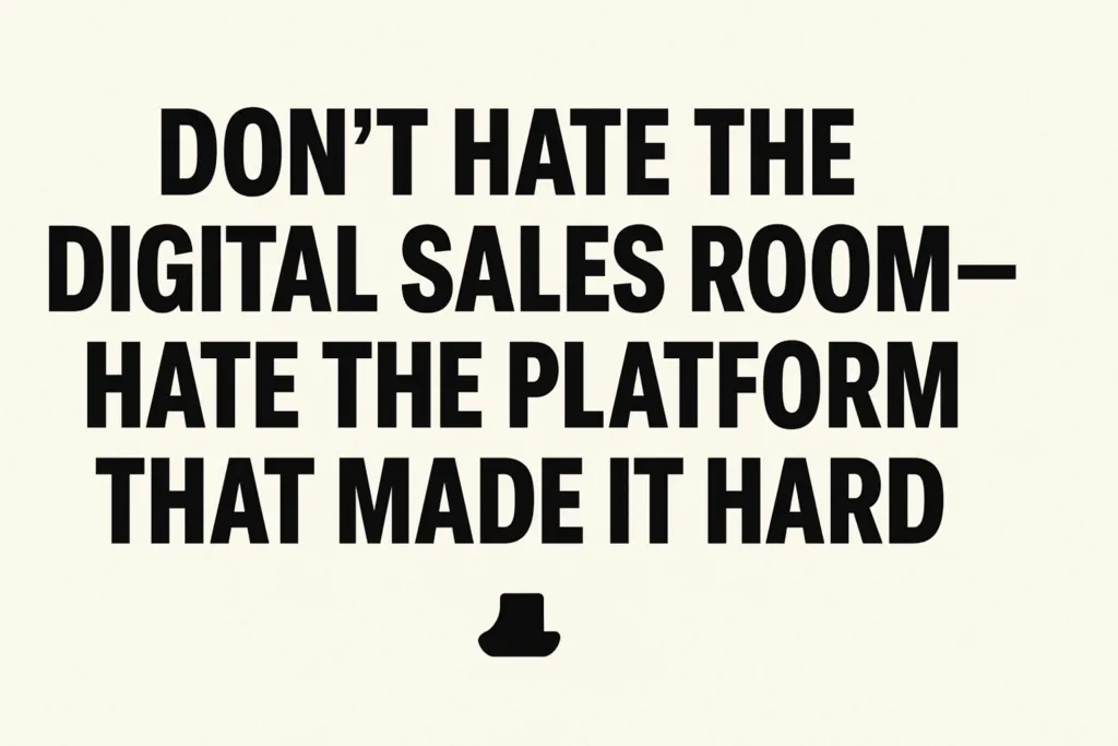 Don’t Hate the Digital Sales Room—Hate the Platform That Made It Hard