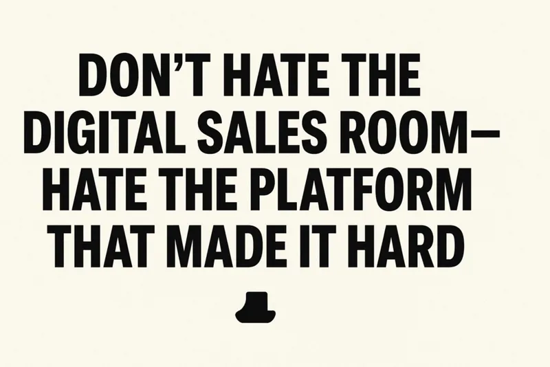 Don’t Hate the Digital Sales Room—Hate the Platform That Made It Hard