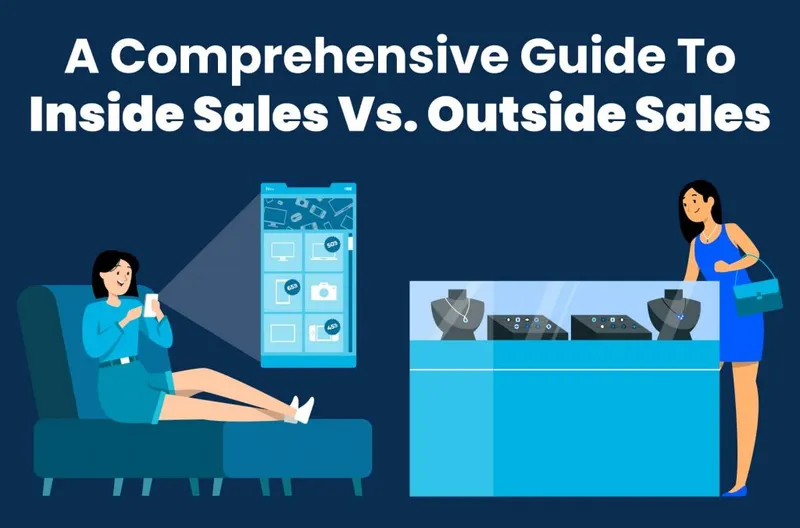 A Comprehensive Guide to Inside Sales vs Outside Sales | 2023