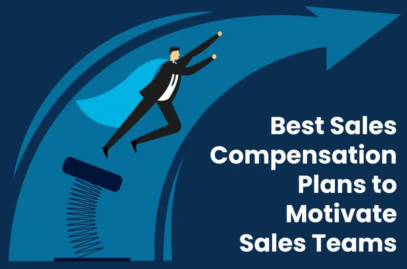 Best Sales Compensation Plans to Motivate Sales Teams | 2023