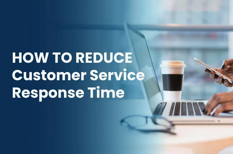Practical Tips To Reduce Customer Service Response Time | 2023