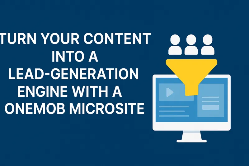 How to Turn Your Content into a Lead-Generation Engine with a OneMob Microsite