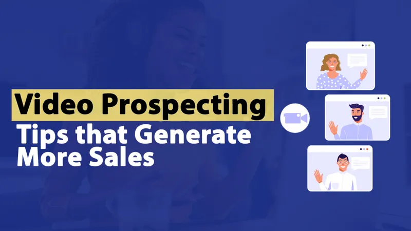 Video Prospecting Tips that Generate More Sales