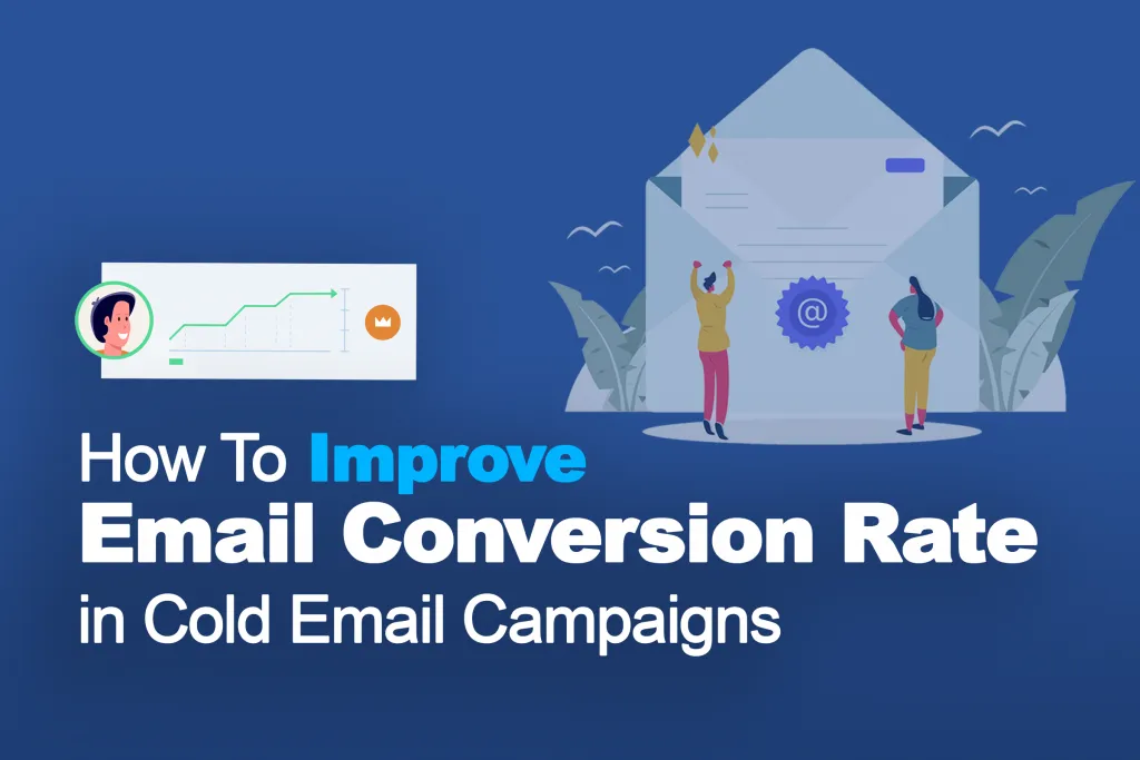 Improve Email Conversion Rate in Cold Email Campaigns￼
