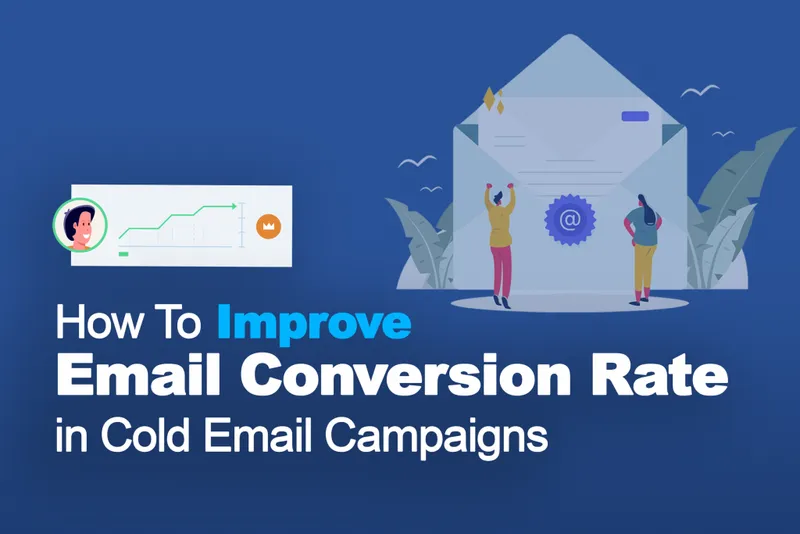 Improve Email Conversion Rate in Cold Email Campaigns￼