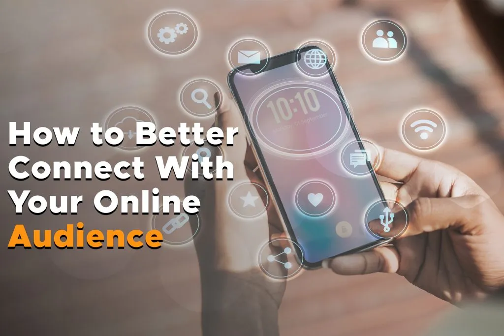 How to Better Connect With Your Online Audience￼