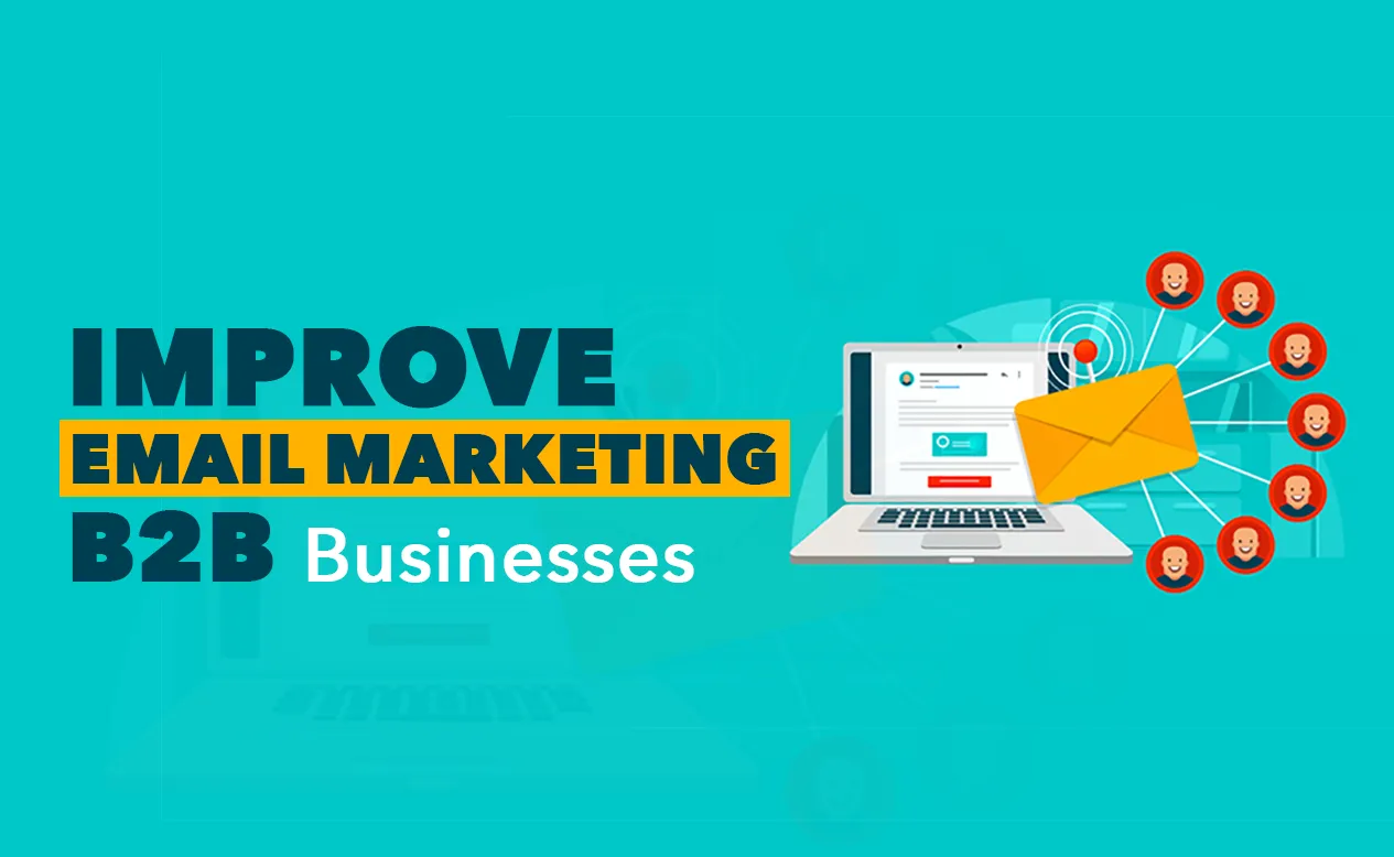 How To Improve Email Marketing for B2B Businesses￼